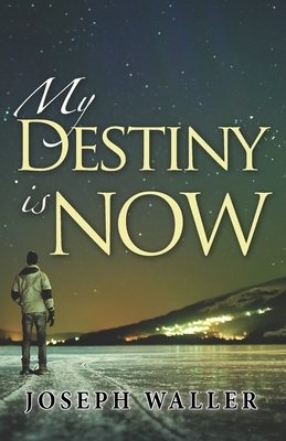 My Destiny is Now by Joseph Waller