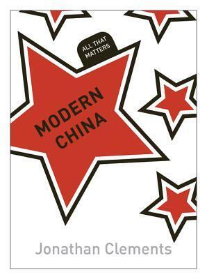 Modern China: All That Matters by Jonathan Clements