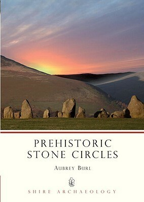 Prehistoric Stone Circles by Aubrey Burl