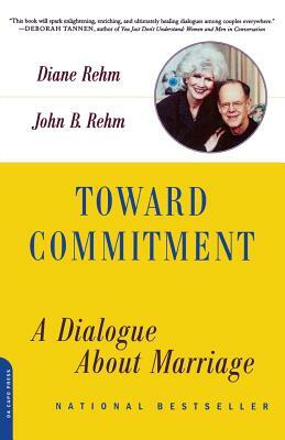 Toward Commitment: A Dialogue about Marriage by Diane Rehm, John B. Rehm