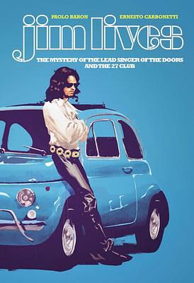 Jim Lives: The Mystery of the Lead Singer of The Doors and the 27 Club by Paolo Baron, Ernesto Carbonetti