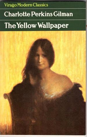 The Yellow Wallpaper by Charlotte Perkins Gilman