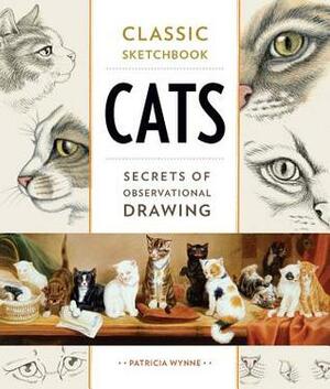 Cats: Secrets of Observational Drawing by Patricia J. Wynne