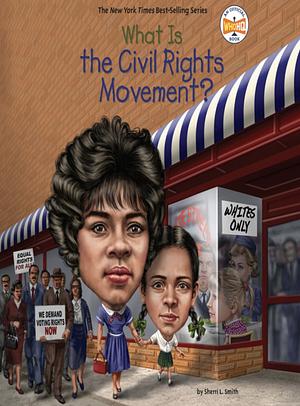 What Is the Civil Rights Movement? by Sherri L. Smith, Who HQ