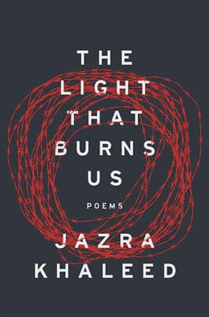 The Light that Burns Us by Jazra Khaleed