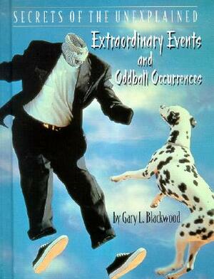 Extraordinary Events and Oddball Occurrences by Gary Blackwood