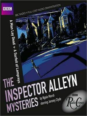 The Inspector Alleyn Mysteries: A Man Lay Dead / A Surfeit of Lampreys by Jeremy Clyde, Ngaio Marsh