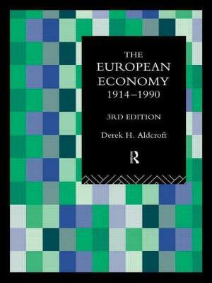The European Economy 1914-1990 by Derek Aldcroft