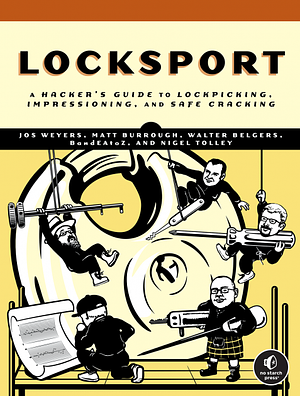 Locksport: A Hackers Guide to Lock Picking, Impressioning, and Safe Cracking by Nigel Tolley, BandEAtoZ, Jos Weyers, Walter Belgers, Matt Burrough