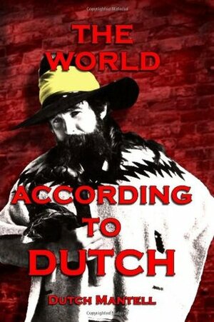 The World According To Dutch by Ric Gross, Mark James, Dutch Mantell