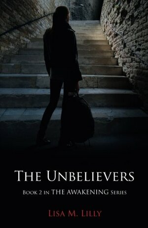 The Unbelievers by Lisa M. Lilly