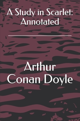 A Study in Scarlet: Annotated by Arthur Conan Doyle