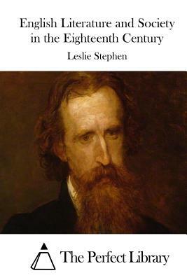 English Literature and Society in the Eighteenth Century by Leslie Stephen