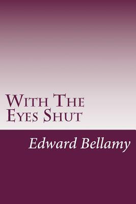 With The Eyes Shut by Edward Bellamy