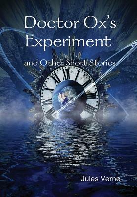 Doctor Ox's Experiment and Other Short Stories by Jules Verne