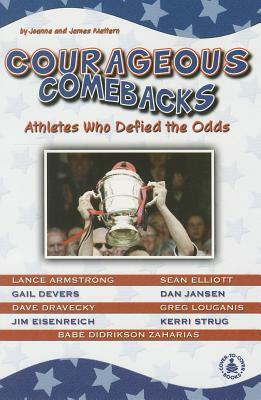 Courageous Comebacks: Athletes Who Defied the Odds by James Mattern, Joanne Mattern