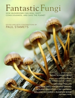 Fantastic Fungi: Expanding Consciousness, Alternative Healing, Environmental Impact // Official Book of Smash Hit Documentary by 