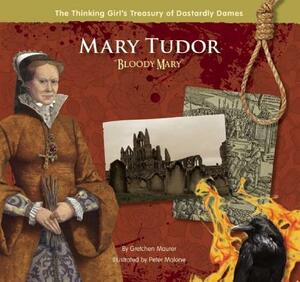 Mary Tudor "bloody Mary]]goosebottom Books]bb]b221]10/03/2011]jnf007120]50]18.95]20.99]ip]jvtp]r]r]gstk]]]01/01/0001]p159]gstk by Gretchen Maurer