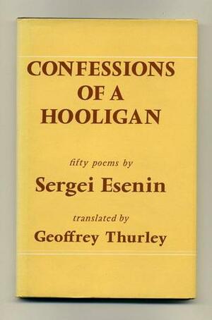 Confessions of a Hooligan by Sergei Yesenin, Geoffrey Thurley
