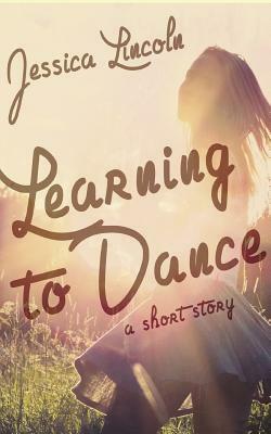 Learning to Dance: A Short Story by Jessica Lincoln