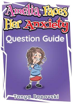 Amelia Faces Her Anxiety - Question Guide by Tanya Popovski