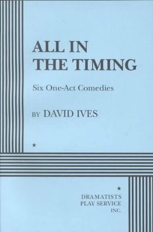 All in the Timing: Six One-Act Comedies by David Ives