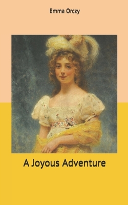 A Joyous Adventure by Emma Orczy