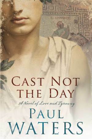 Cast Not the Day by Paul Waters