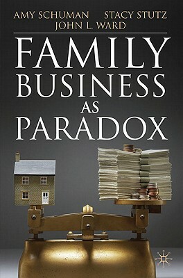 Family Business as Paradox by A. Schuman, S. Stutz, J. Ward