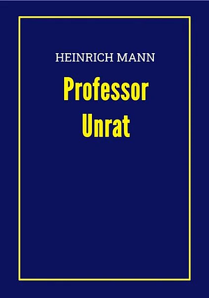 Heinrich Mann: Professor Unrat. by Thomas Epple