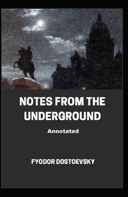 Notes From the Underground Annotated by Fyodor Dostoevsky