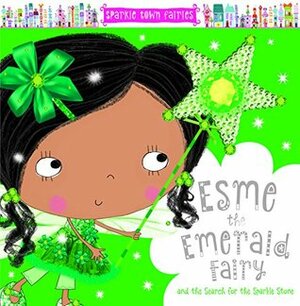 Esme the Emerald Fairy (Sparkle Town Fairies) by Sarah Creese, Lara Ede