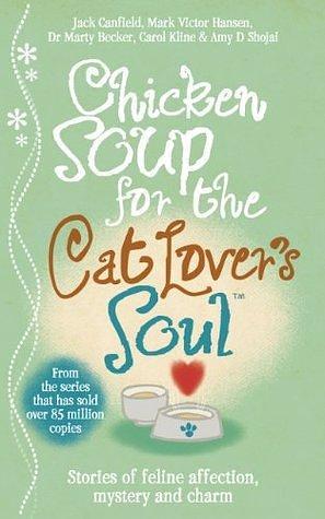 Chicken Soup for the Cat Lover's Soul by Marty Becker, Amy D. Shojai, Amy D. Shojai, Mark Victor Hansen