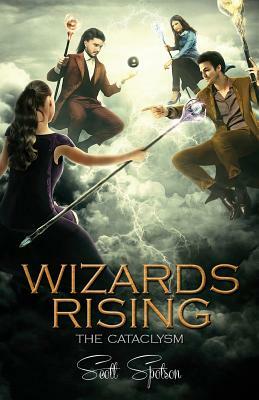 Wizards Rising: The Cataclysm by Scott Spotson