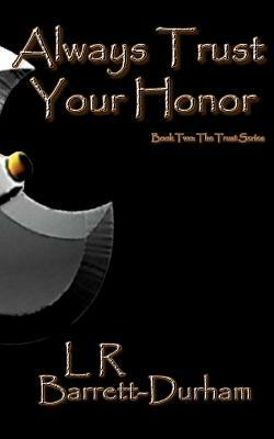 Always Trust Your Honor: The Trust Series - Book Two by L. R. Barrett-Durham