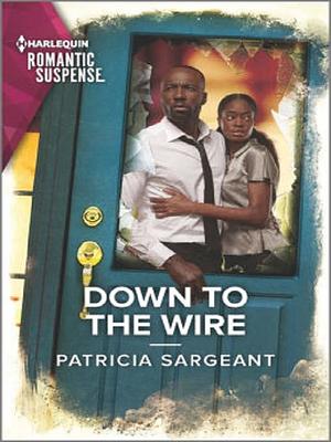 Down to the Wire by Patricia Sargeant, Patricia Sargeant