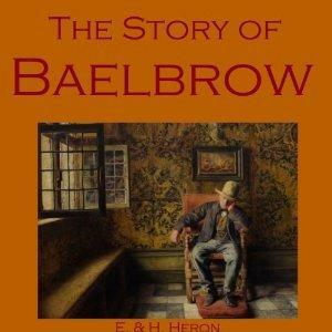 The Story of Baelbrow by Kate Prichard, H. Heron, E. Heron, H. Hesketh-Prichard