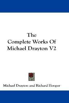 The Complete Works Of Michael Drayton #2 by Richard Hooper, Michael Drayton