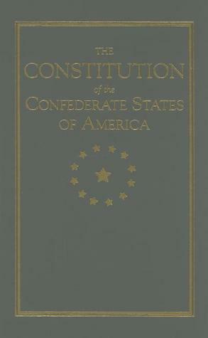 The Constitution of the Confederate States by Robert Toombs, Edward Sparrow, Tomas Cobb, Jackson Morton, Richard Walker, Wiley Harris, Alexander Clayton, Robert Smith, Robert Rhett, Alexandre DeClouet, James Owens