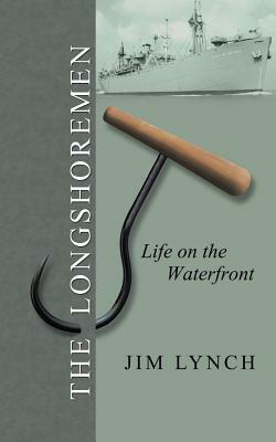 The Longshoremen: Life on the Waterfront by Jim Lynch