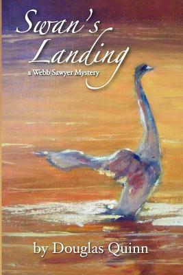 Swan's Landing: a Webb Sawyer Mystery by Douglas Quinn