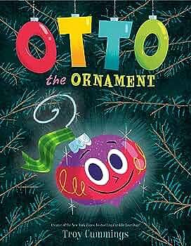 Otto The Ornament by Troy Cummings