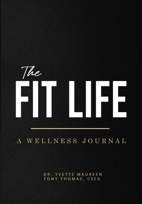 The Fit Life: A Wellness Journal (Standard) by Yvette Maureen, Tony Thomas