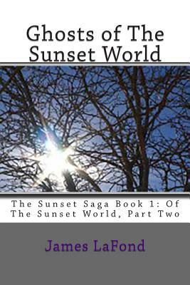 Ghosts of The Sunset World by James LaFond