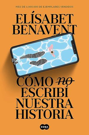 Cómo no escribí nuestra historia by Elísabet Benavent