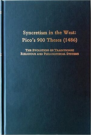 Syncretism in the West: Pico's 900 Theses (1486): The Evolution of Traditional Religious and Philosophical Systems by Stephen A. Farmer, Giovanni Pico della Mirandola