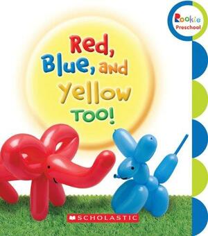 Red, Blue, and Yellow, Too! by Children's Press