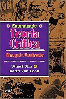 Entendendo Teoria Crítica: Um guia ilustrado by Borin Van Loon, Stuart Sim