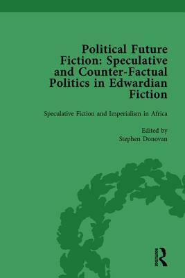 Political Future Fiction Vol 3: Speculative and Counter-Factual Politics in Edwardian Fiction by Kate MacDonald, Stephen Donovan, Richard Bleiler