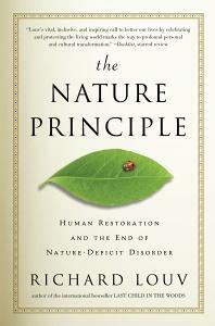 The Nature Principle: Human Restoration and the End of Nature-Deficit Disorder by Richard Louv